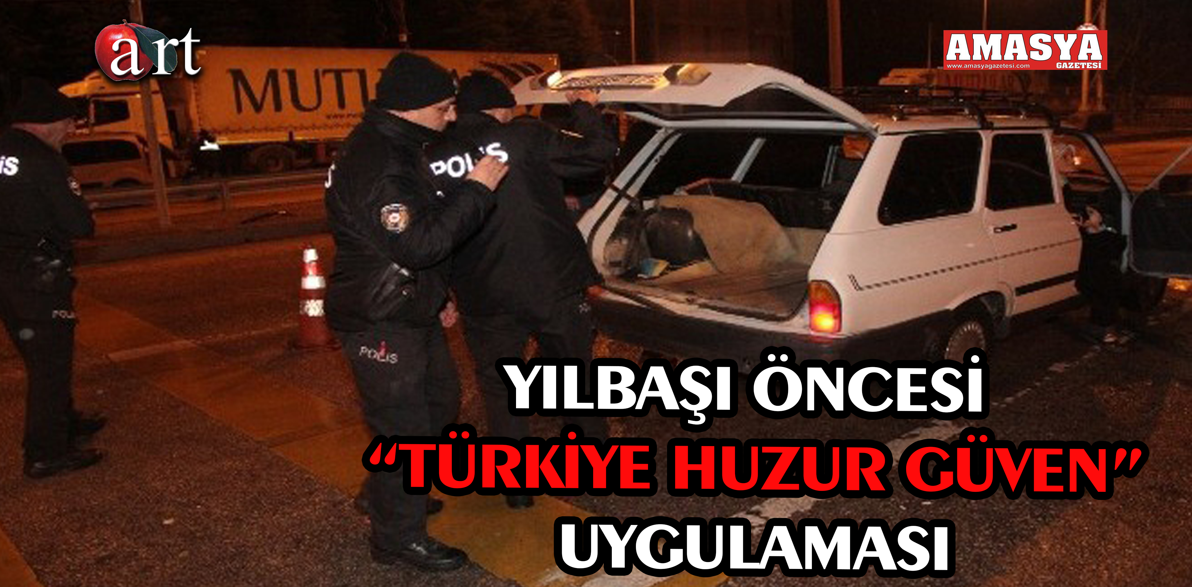 YILBAŞI ÖNCESİ “TÜRKİYE HUZUR GÜVEN”UYGULAMASI