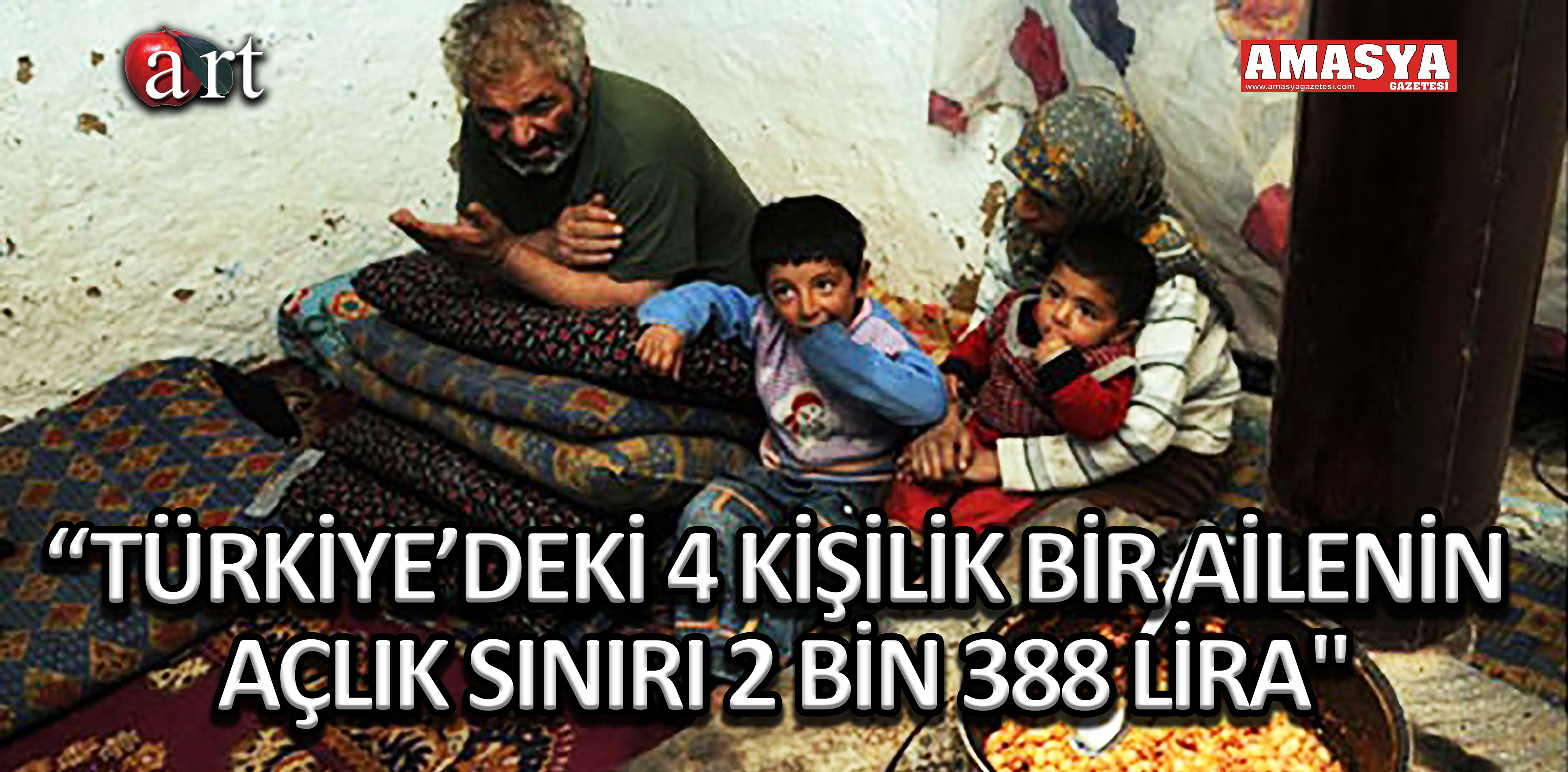 “TÜRKİYE’DEKİ 4 KİŞİLİK BİR AİLENİN AÇLIK SINIRI 2 BİN 388 LİRA”