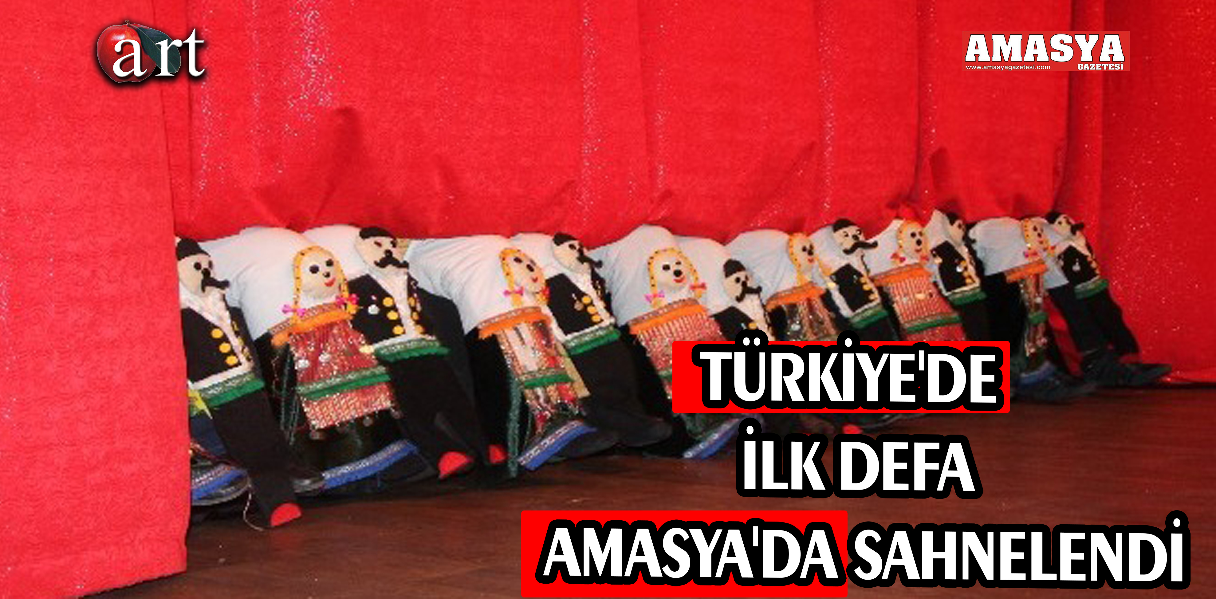 TÜRKİYE’DE İLK DEFA AMASYA’DA SAHNELENDİ