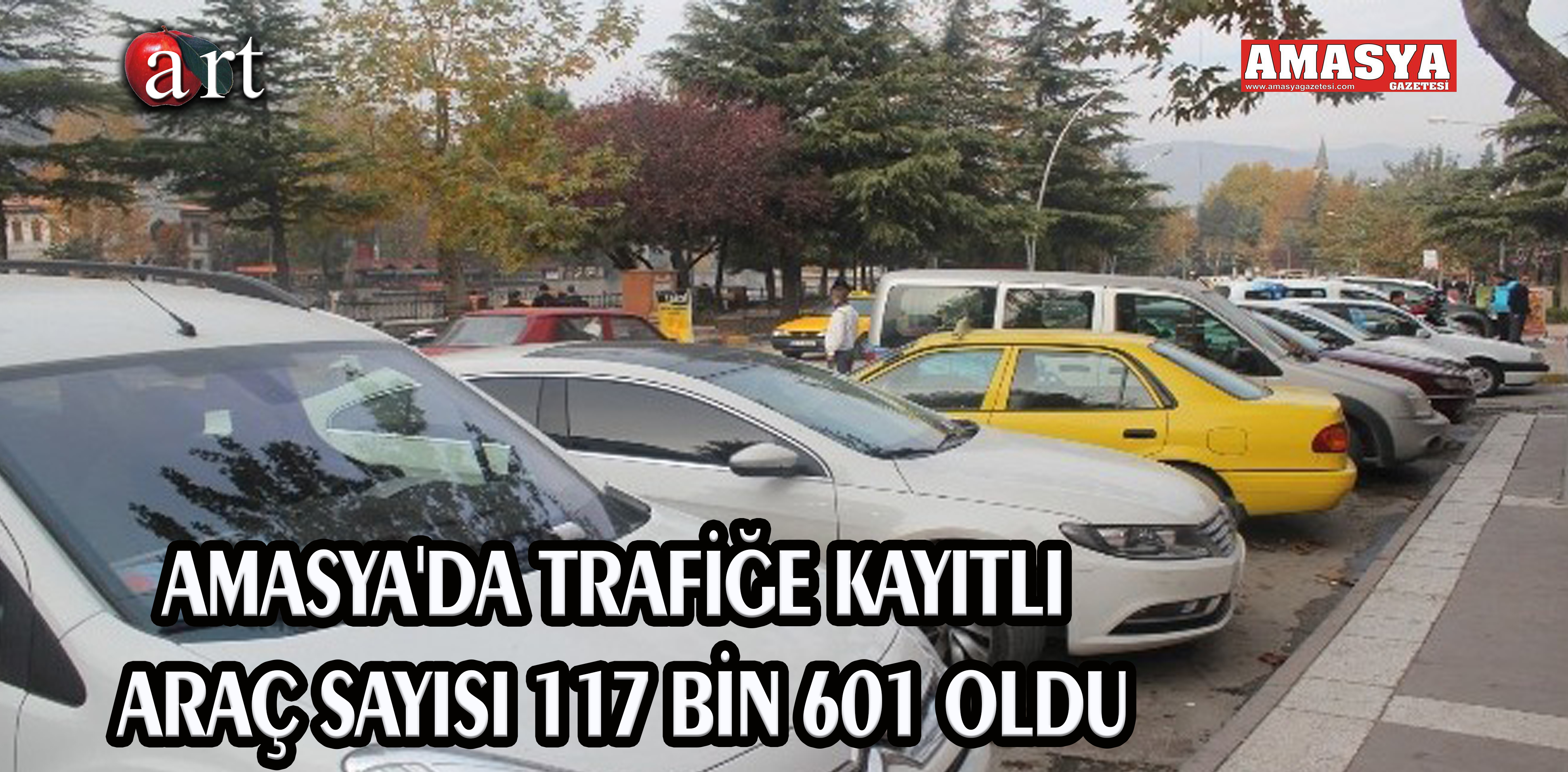 AMASYA’DA TRAFİĞE KAYITLI ARAÇ SAYISI 117 BİN 601 OLDU