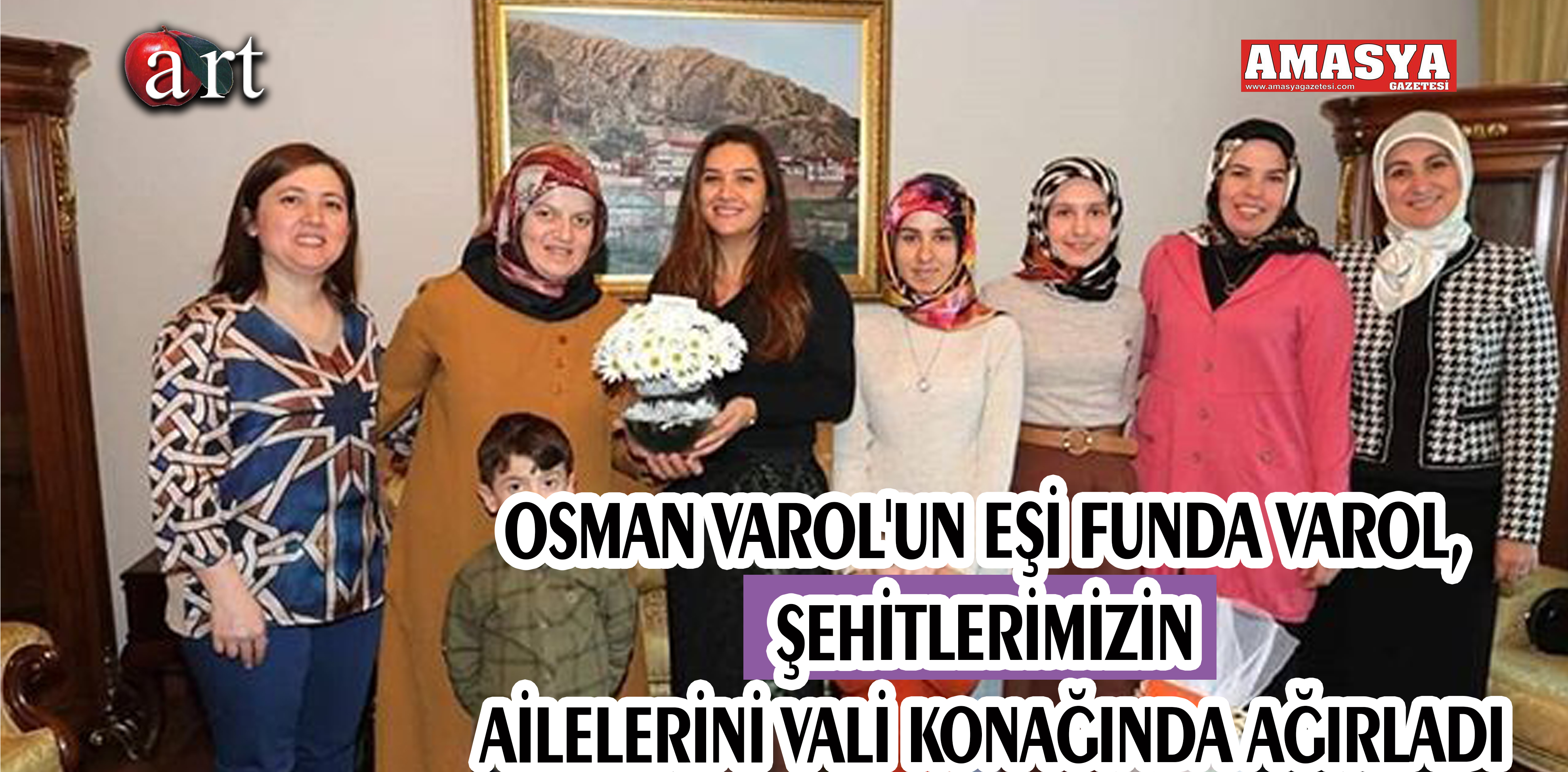 OSMAN VAROL’UN EŞİ FUNDA VAROL, ŞEHİTLERİMİZİN AİLELERİNİ VALİ KONAĞINDA AĞIRLADI