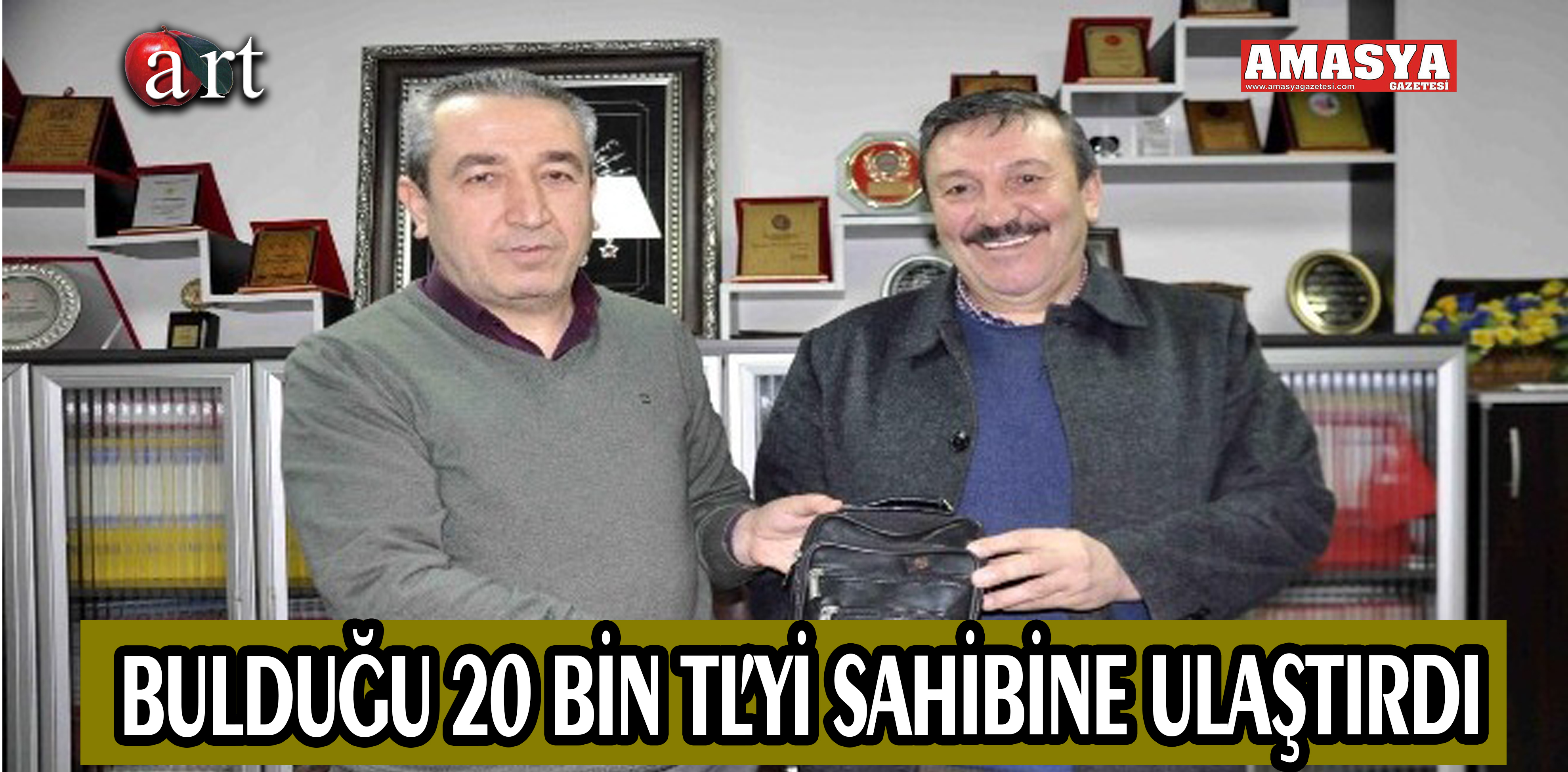 BULDUĞU 20 BİN TL’Yİ SAHİBİNE ULAŞTIRDI.