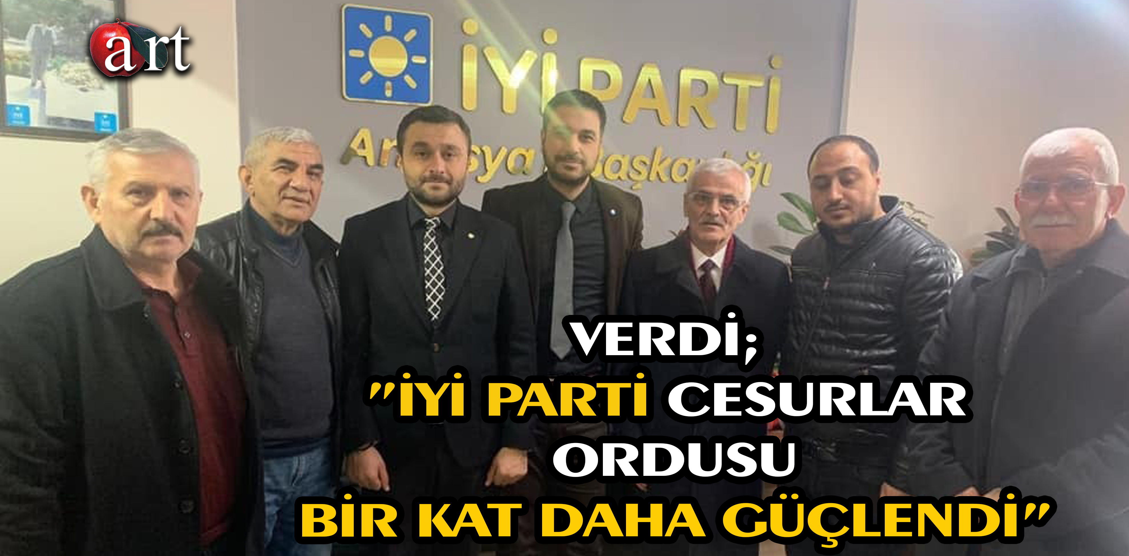 VERDİ;”İYİ PARTİ CESURLAR ORDUSU BİR KAT DAHA GÜÇLENDİ”