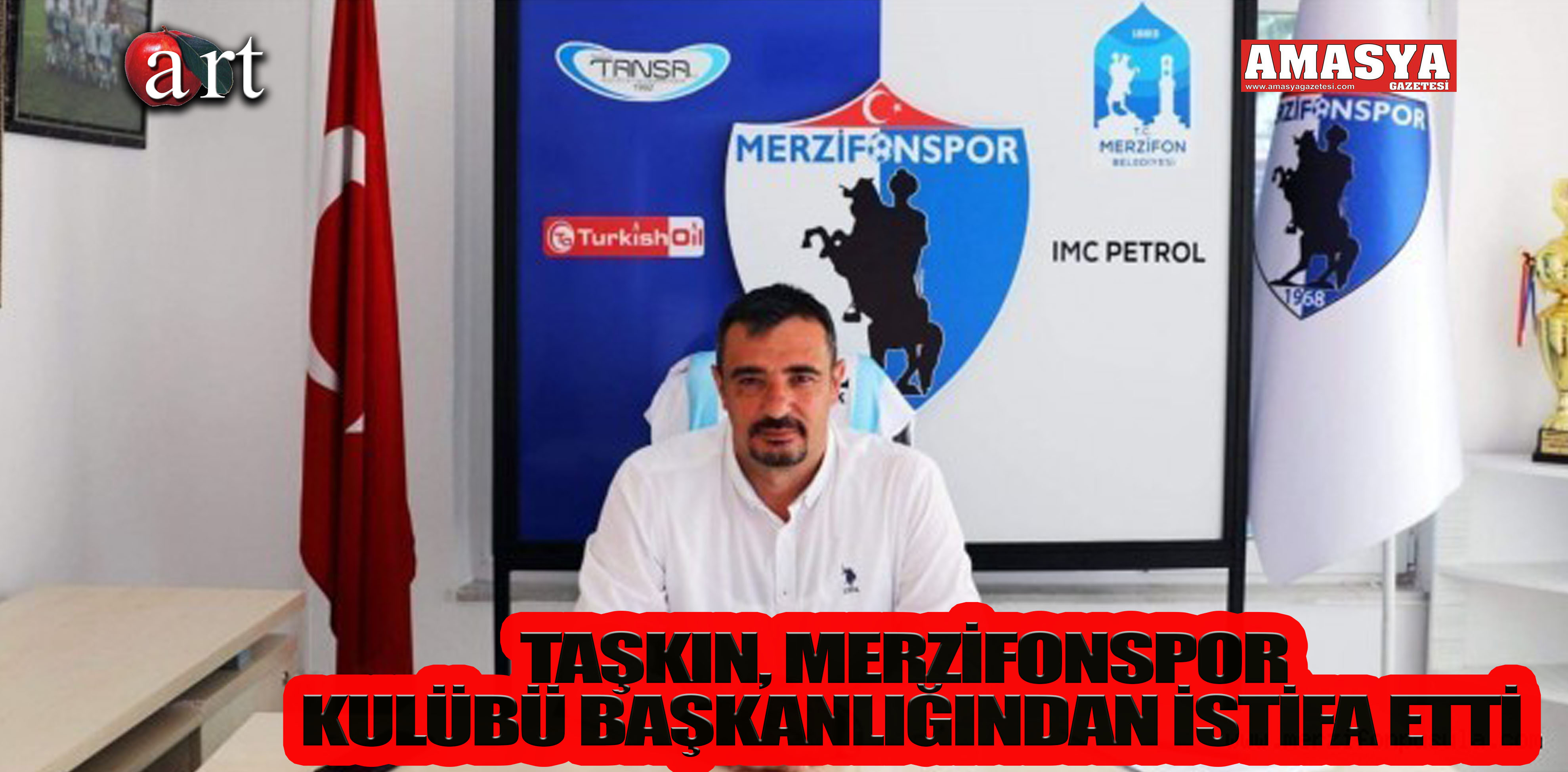 TAŞKIN, MERZİFONSPOR KULÜBÜ BAŞKANLIĞINDAN İSTİFA ETTİ