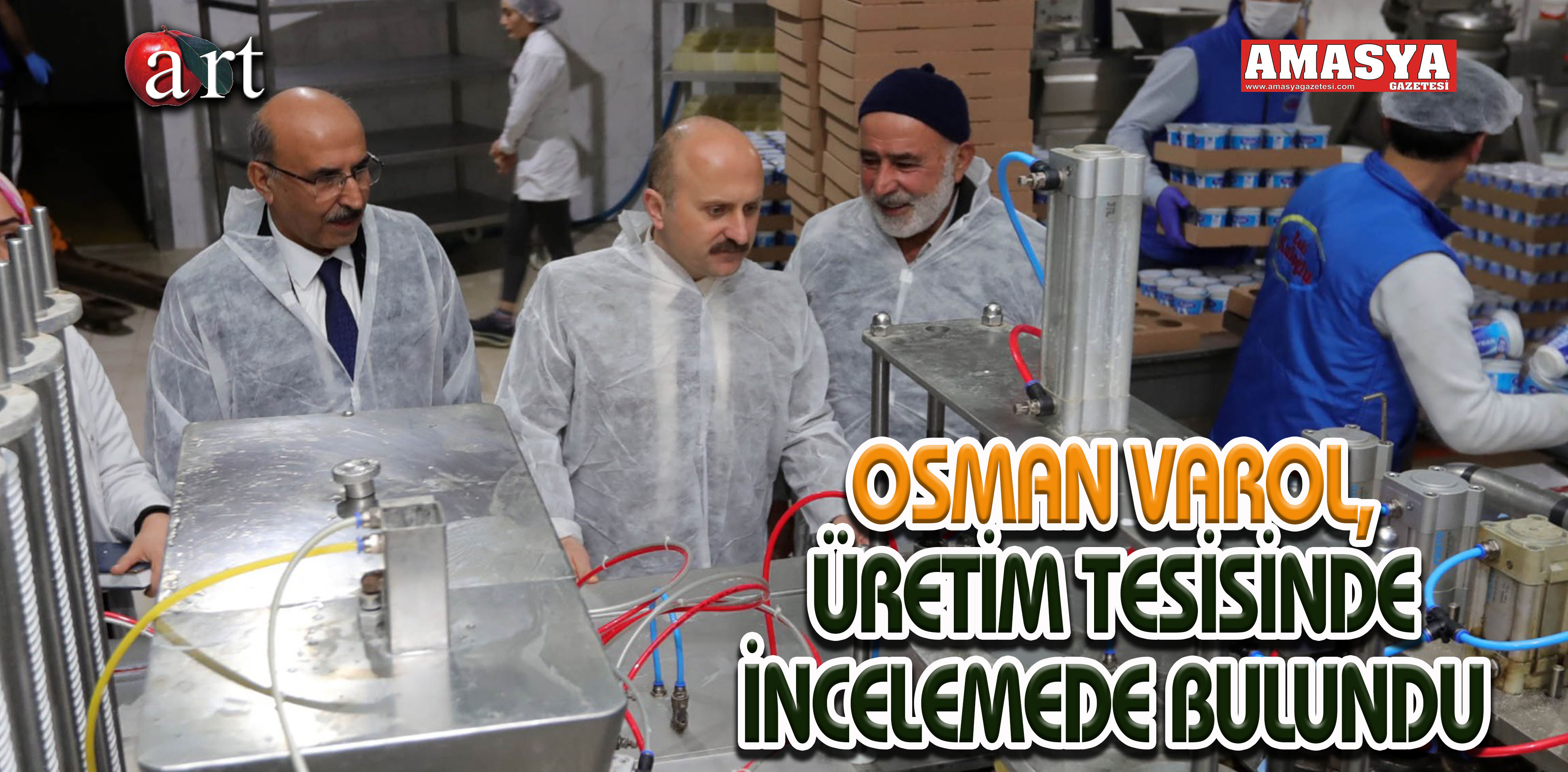 OSMAN VAROL, ÜRETİM TESİSİNDE İNCELEMEDE BULUNDU