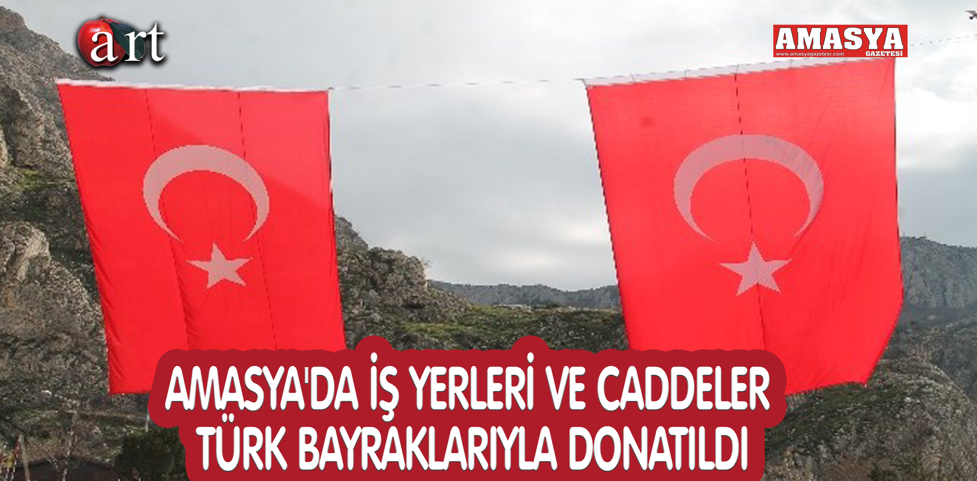 AMASYA’DA İŞ YERLERİ VE CADDELER TÜRK BAYRAKLARIYLA DONATILDI