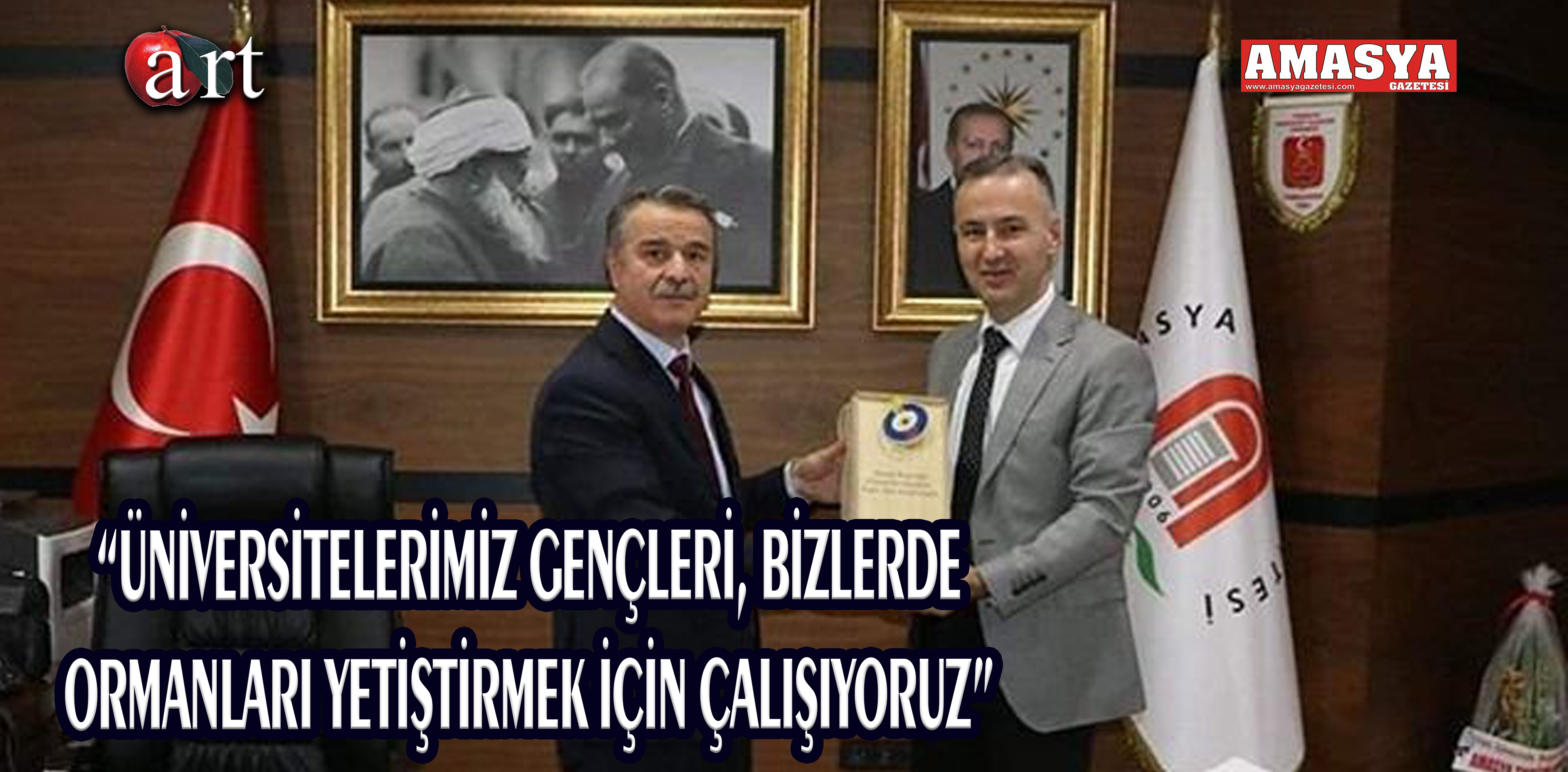 “ÜNİVERSİTELERİMİZ GENÇLERİ, BİZLERDE ORMANLARI YETİŞTİRMEK İÇİN ÇALIŞIYORUZ”