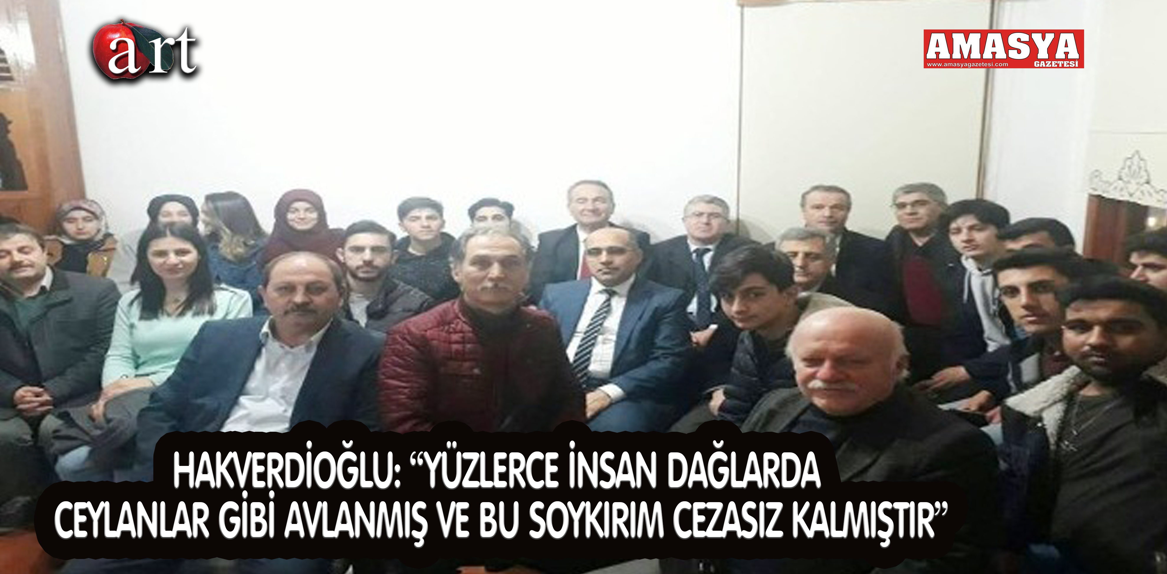 HAKVERDİOĞLU: “YÜZLERCE İNSAN DAĞLARDA CEYLANLAR GİBİ AVLANMIŞ VE BU SOYKIRIM CEZASIZ KALMIŞTIR”