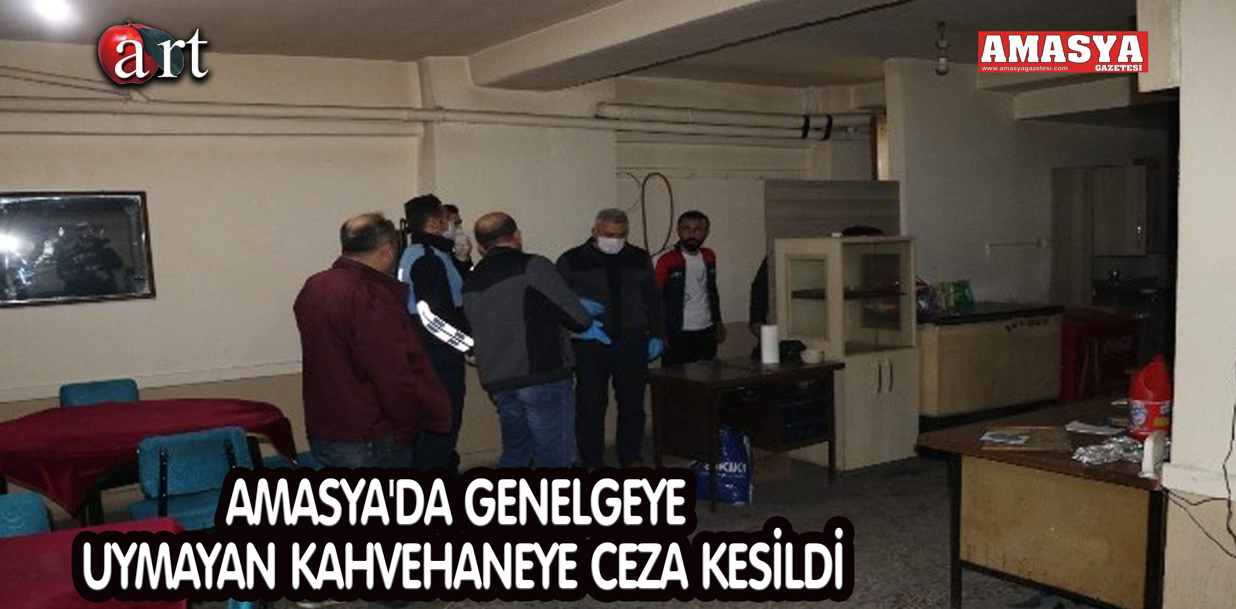 AMASYA’DA GENELGEYE UYMAYAN KAHVEHANEYE CEZA KESİLDİ