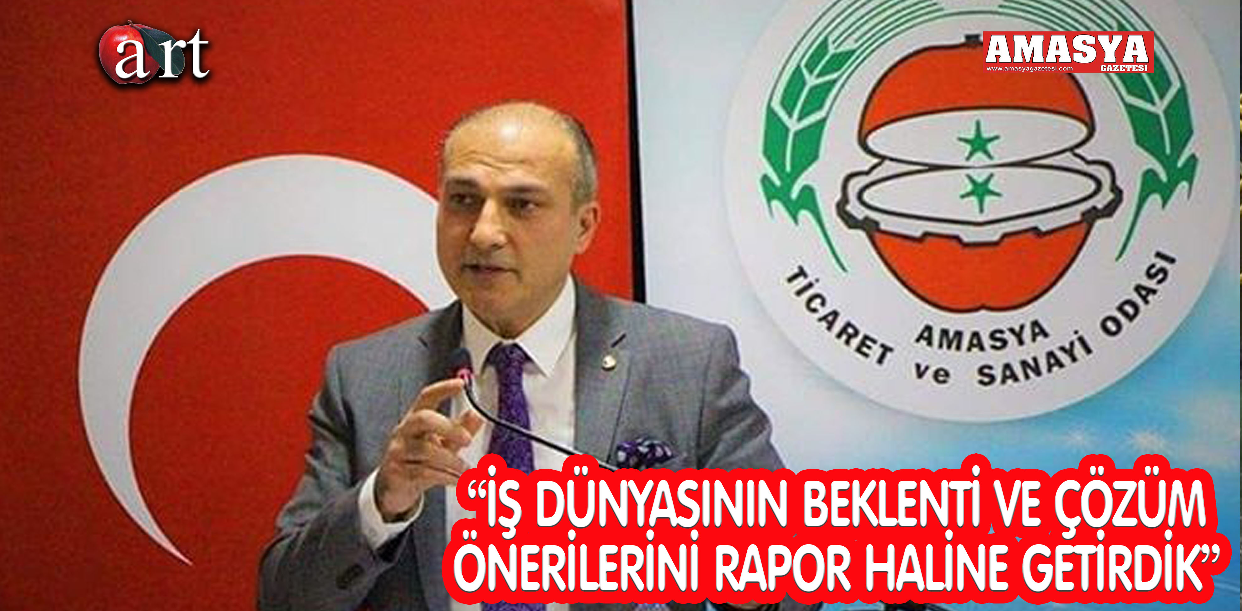 “İŞ DÜNYASININ BEKLENTİ VE ÇÖZÜM ÖNERİLERİNİ RAPOR HALİNE GETİRDİK”