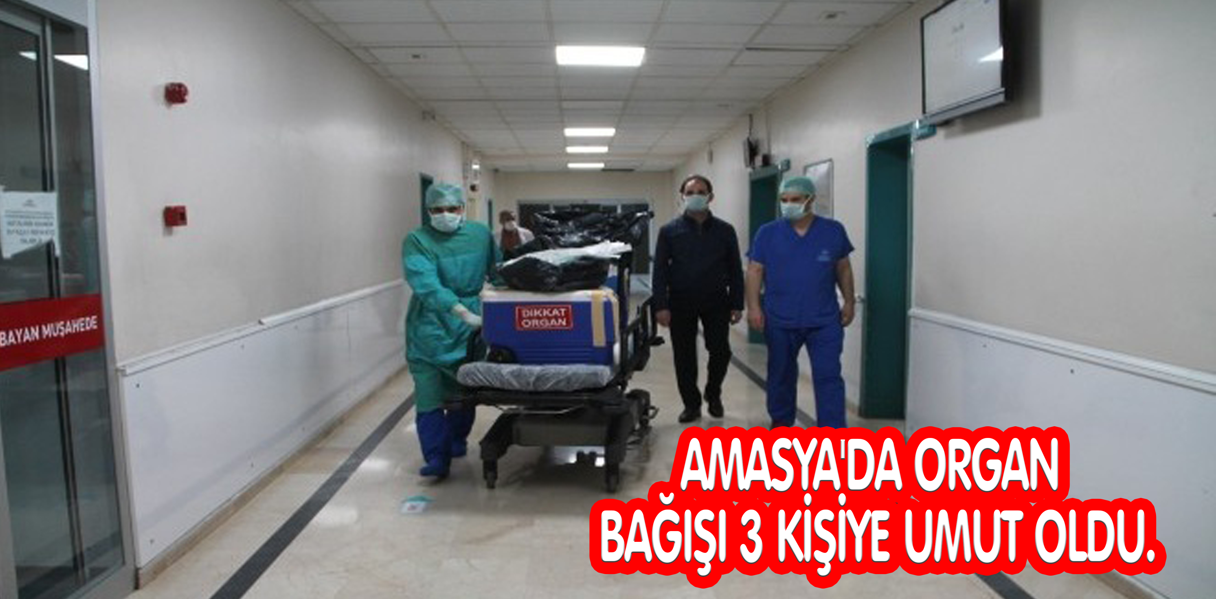 AMASYA’DA ORGAN BAĞIŞI 3 KİŞİYE UMUT OLDU.