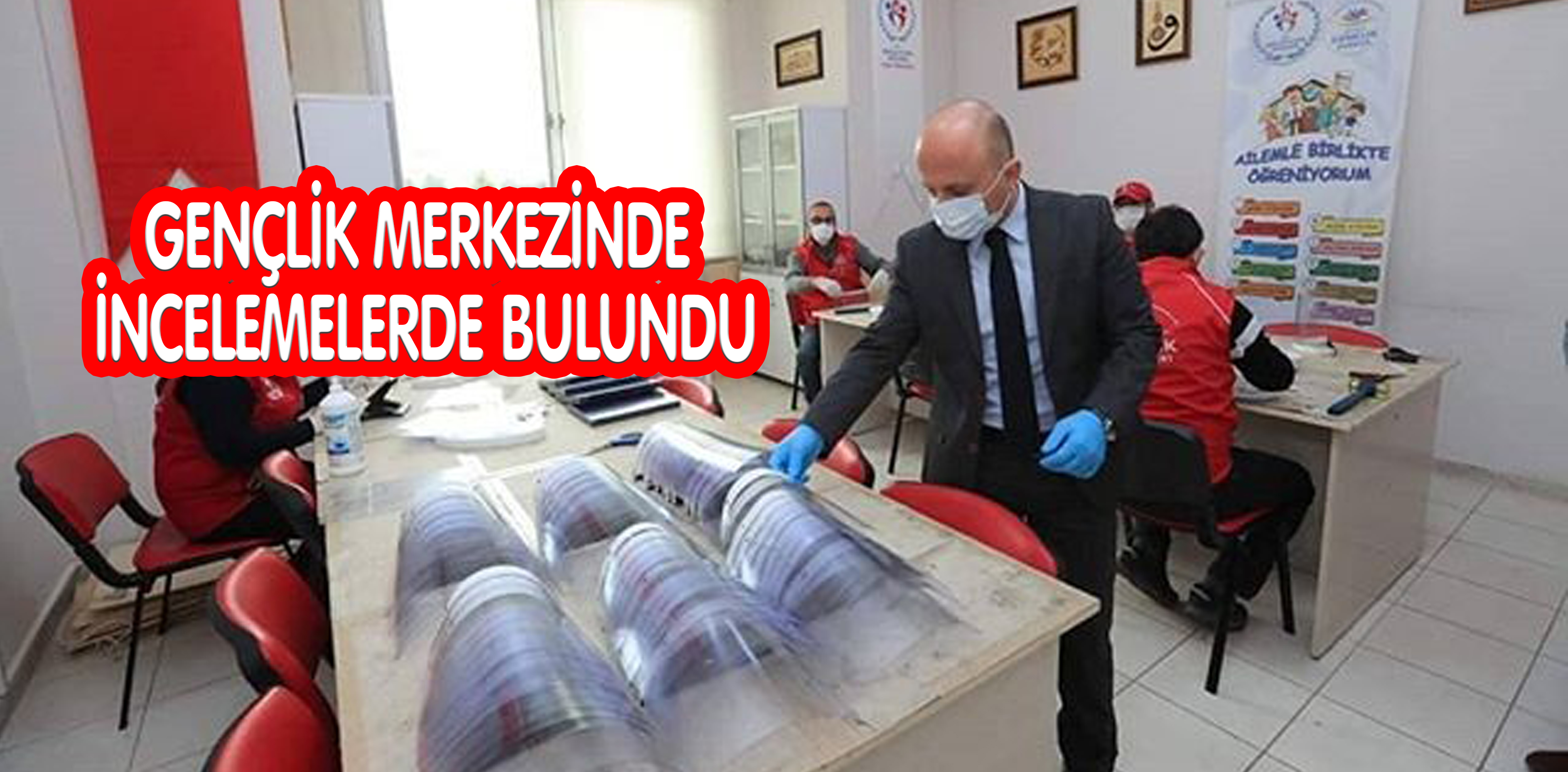 GENÇLİK MERKEZİNDE İNCELEMELERDE BULUNDU