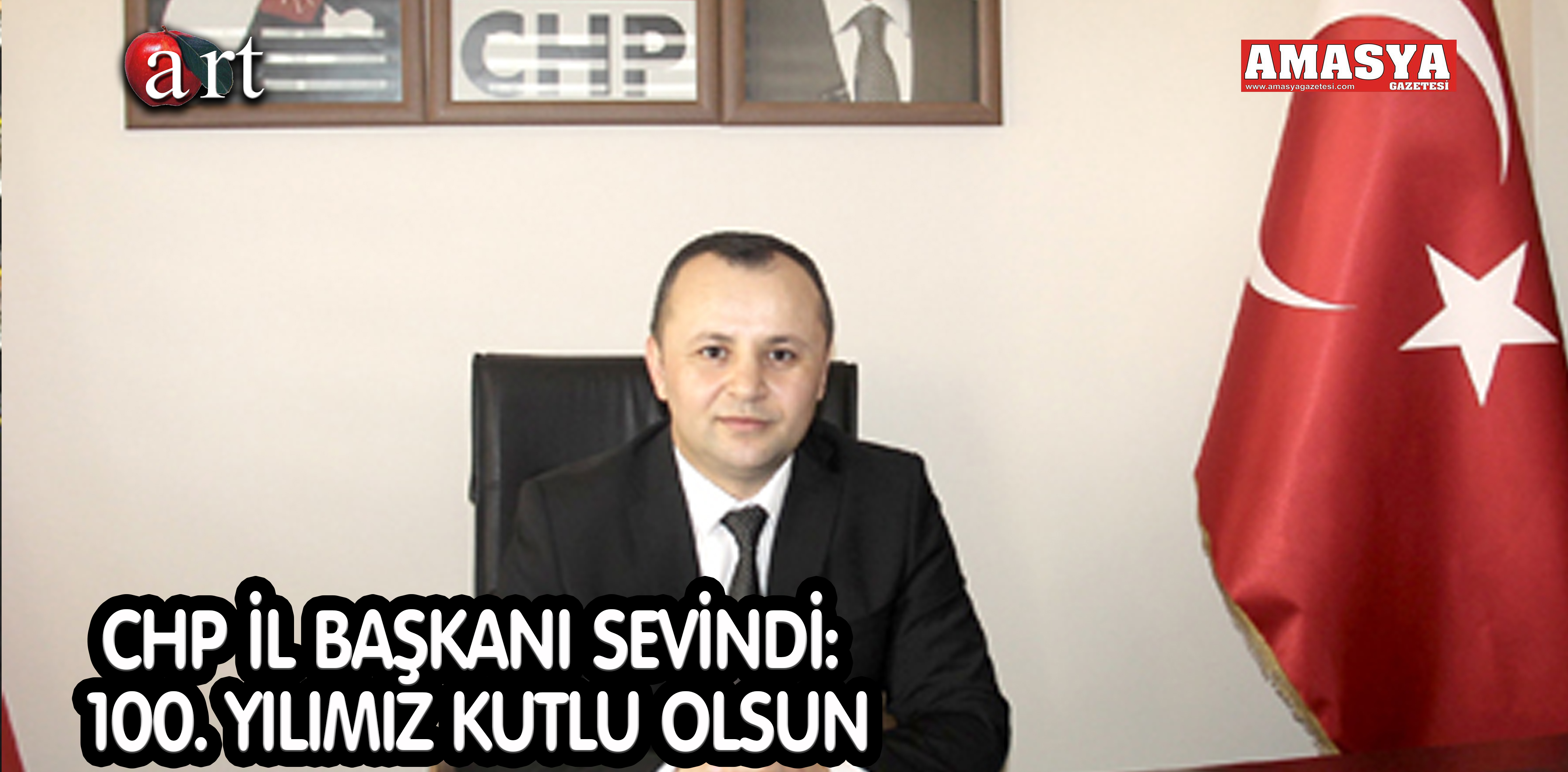 CHP İL BAŞKANI SEVİNDİ: 100. YILIMIZ KUTLU OLSUN