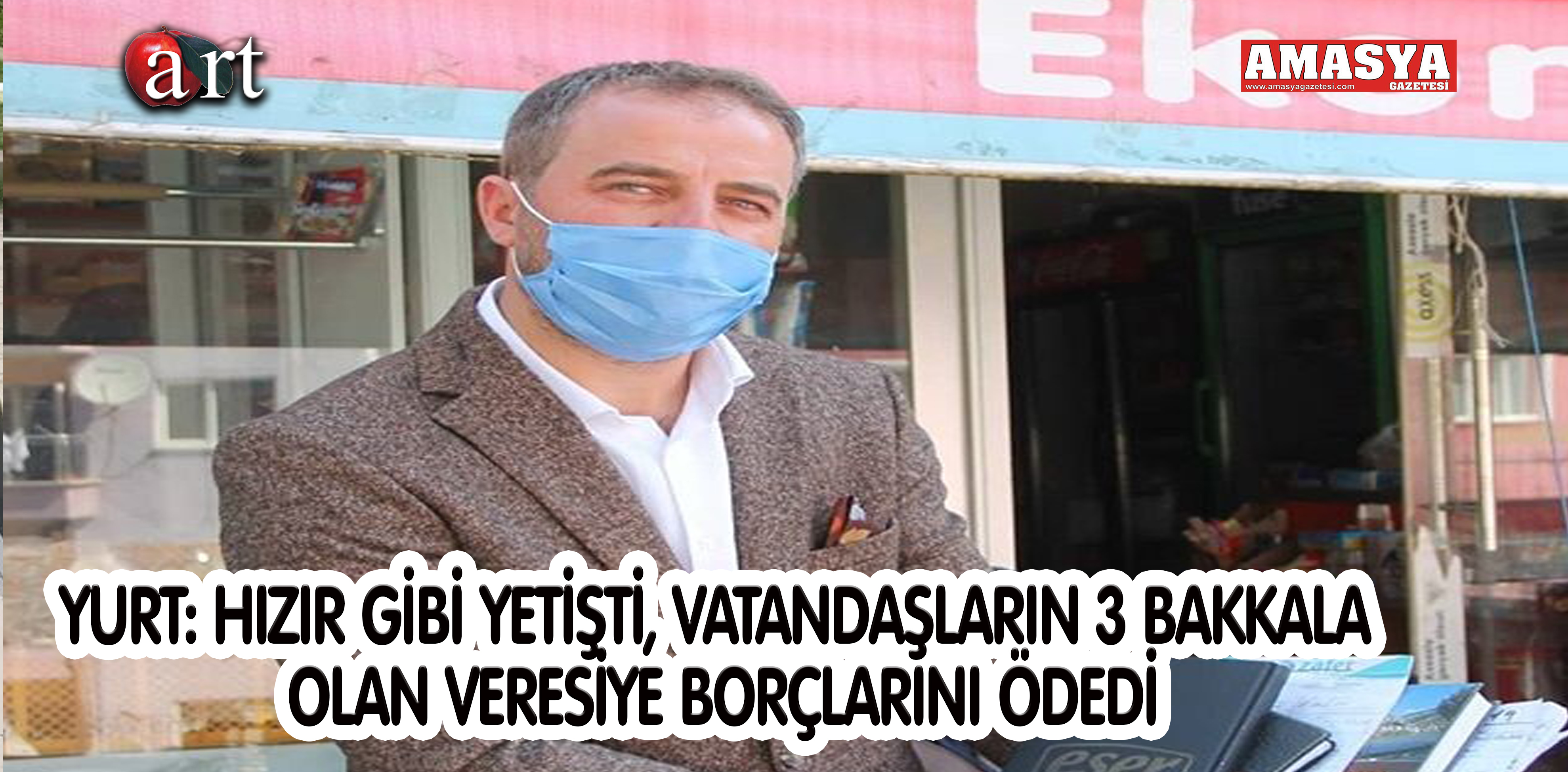 YURT: HIZIR GİBİ YETİŞTİ, VATANDAŞLARIN 3 BAKKALA OLAN VERESİYE BORÇLARINI ÖDEDİ