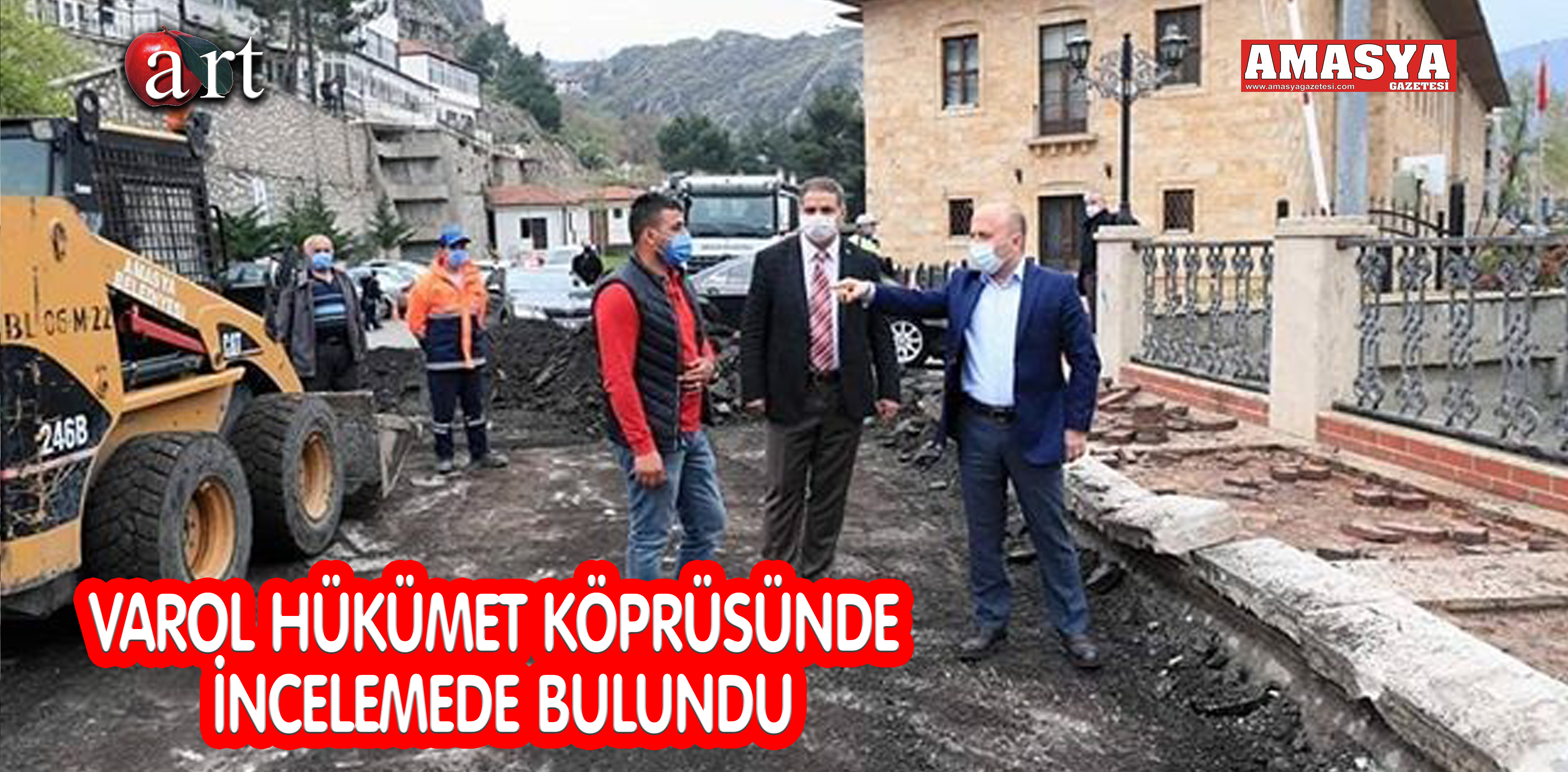 VAROL HÜKÜMET KÖPRÜSÜNDE İNCELEMEDE BULUNDU