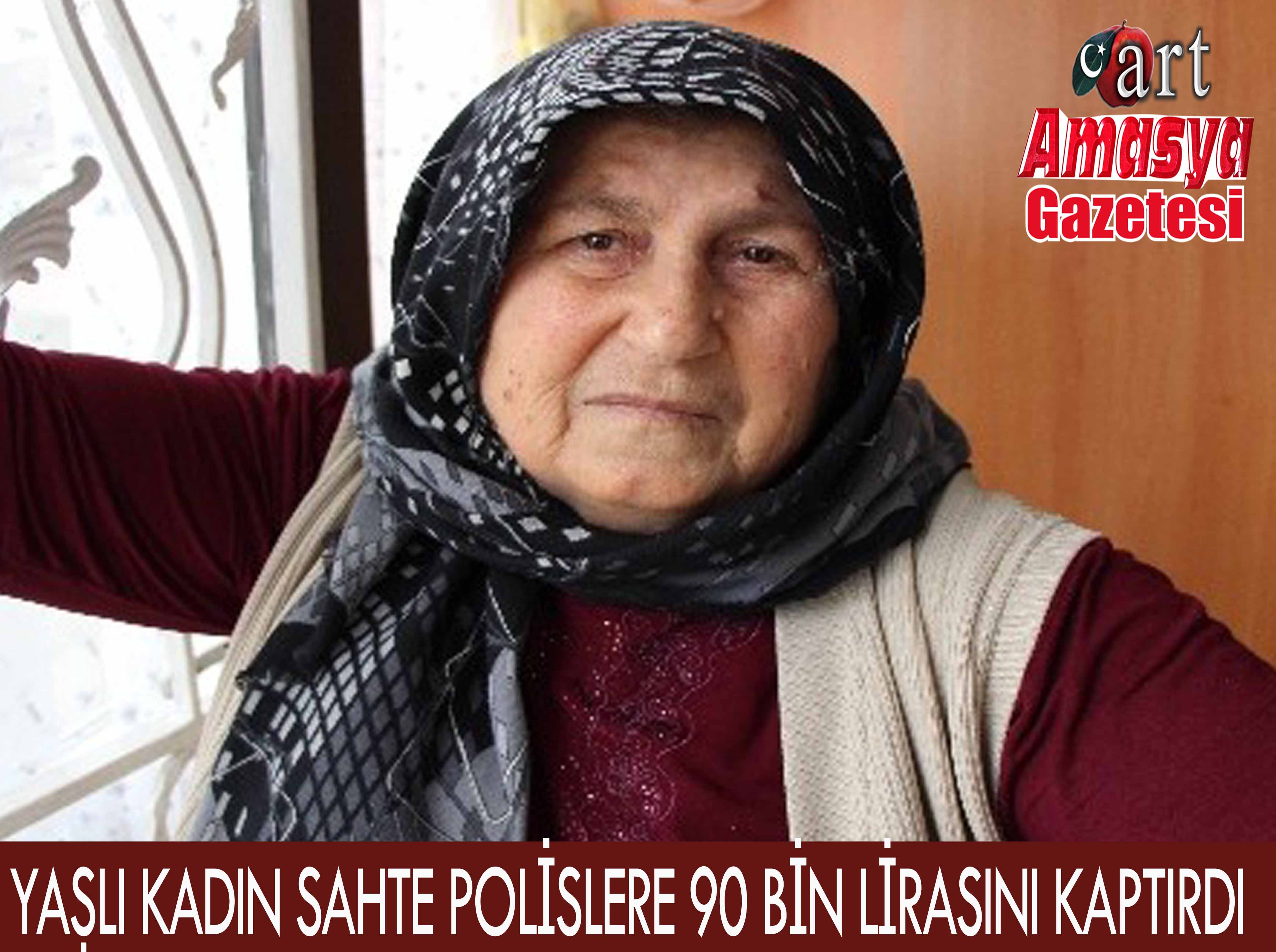 YAŞLI KADIN SAHTE POLİSLERE 90 BİN LİRASINI KAPTIRDI