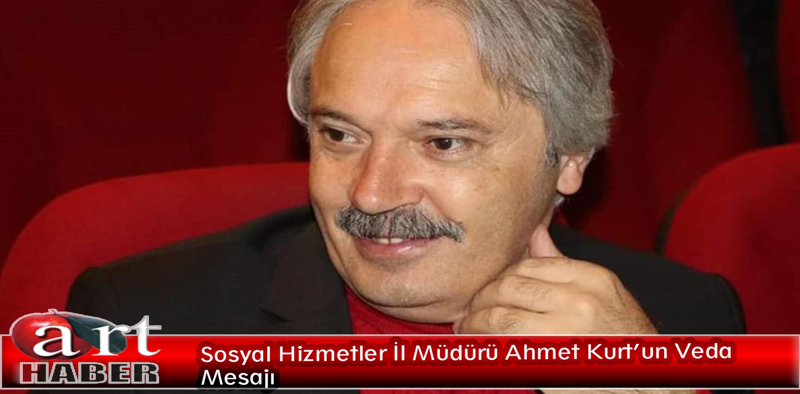 Sosyal Hizmetler İl Müdürü Ahmet Kurt’un Veda Mesajı