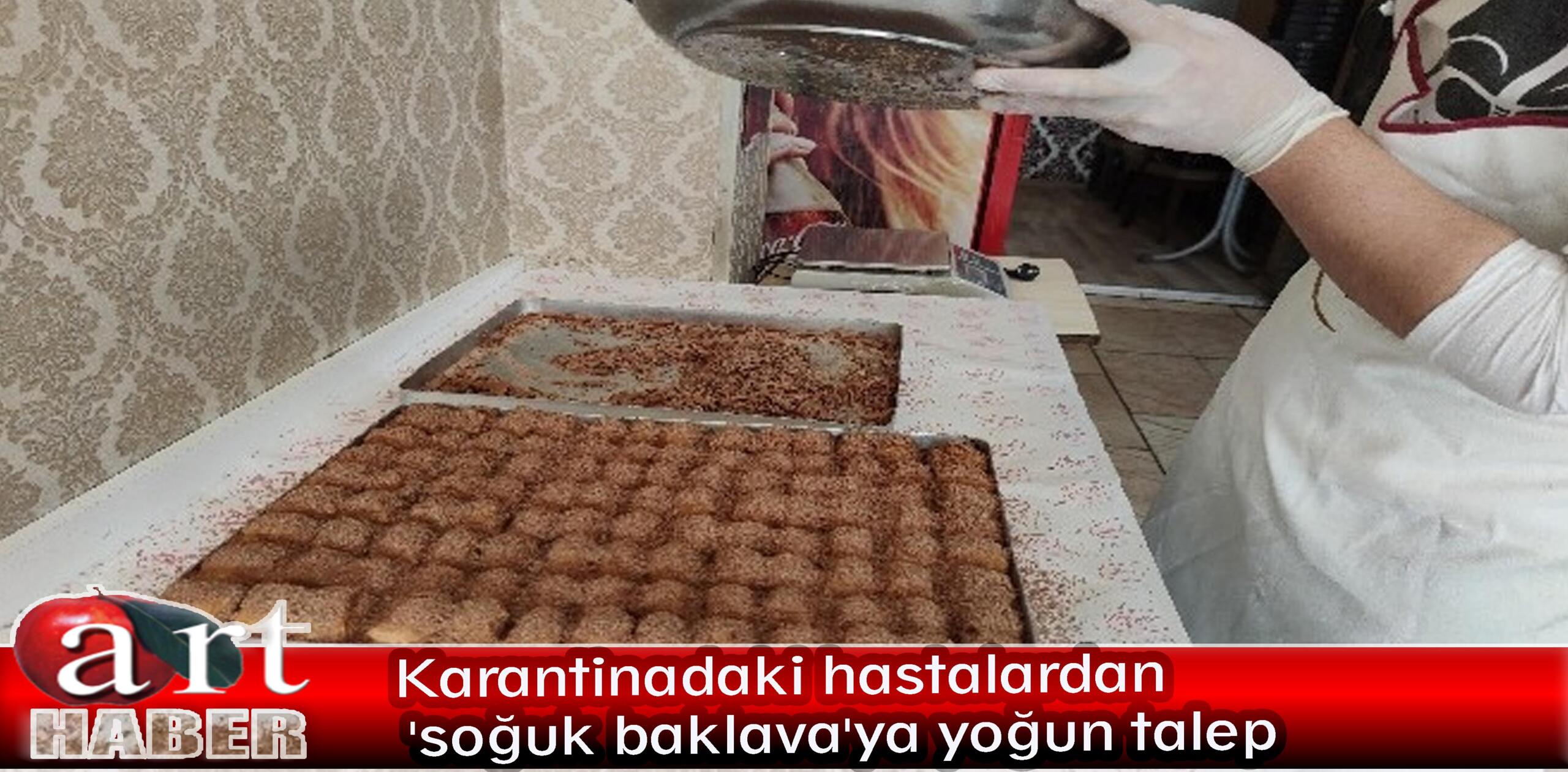 Karantinadaki hastalardan ‘soğuk baklava’ya yoğun talep