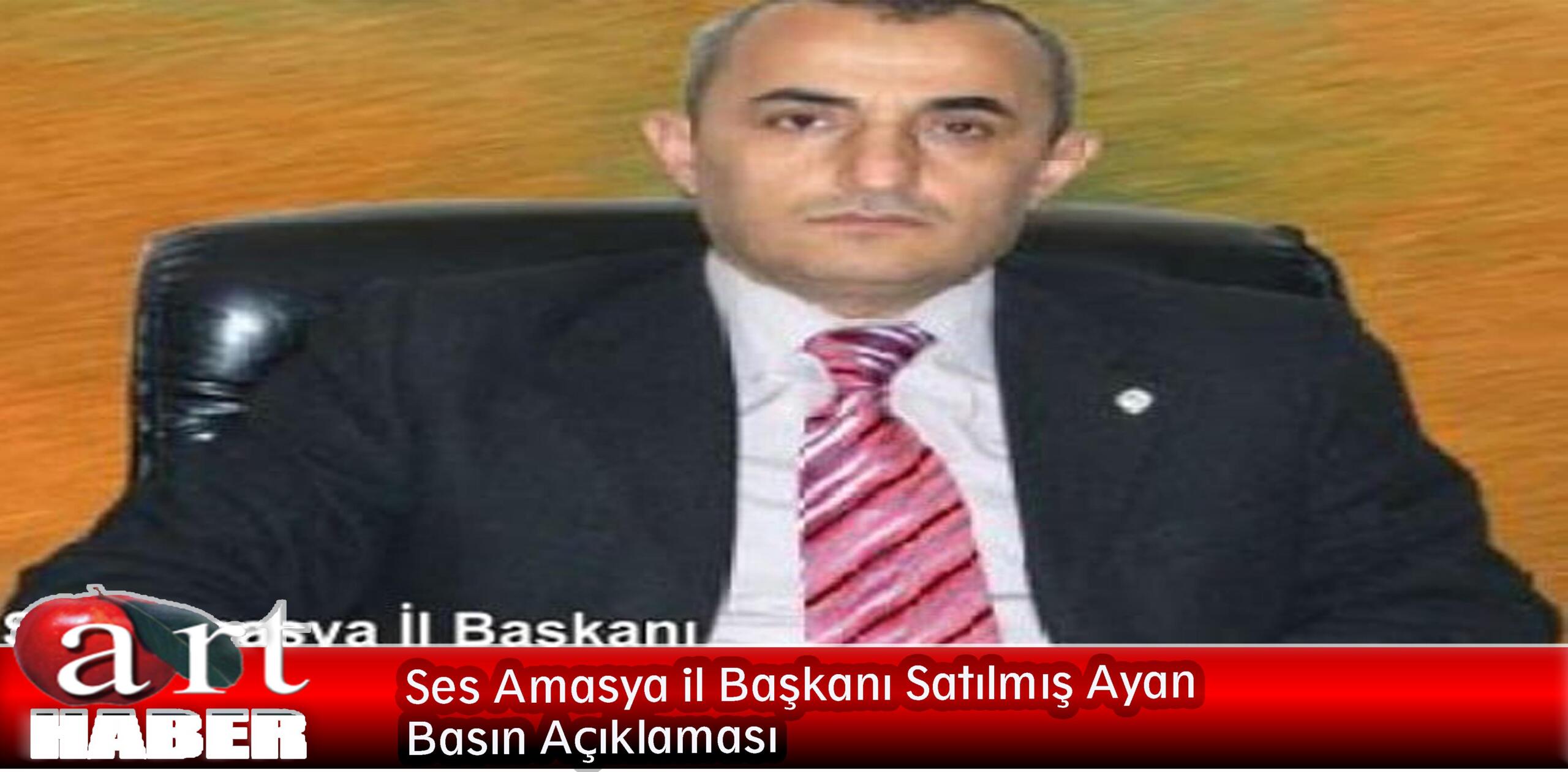 Ses Amasya il Başkanı Satılmış Ayan Basın Açıklaması