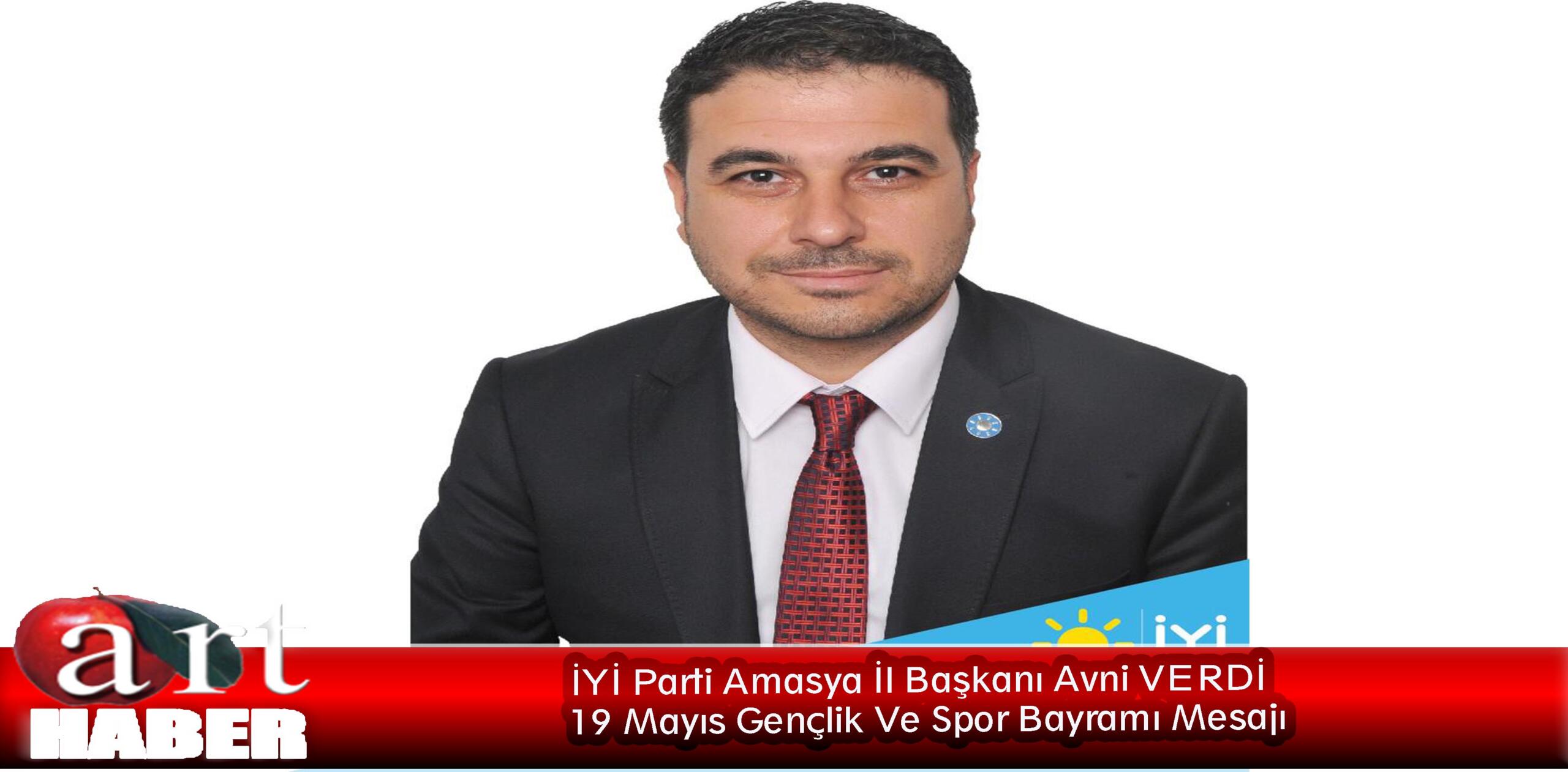 İYİ Parti Amasya İl Başkanı Avni VERDİ  19 Mayıs Gençlik Ve Spor Bayramı Mesajı