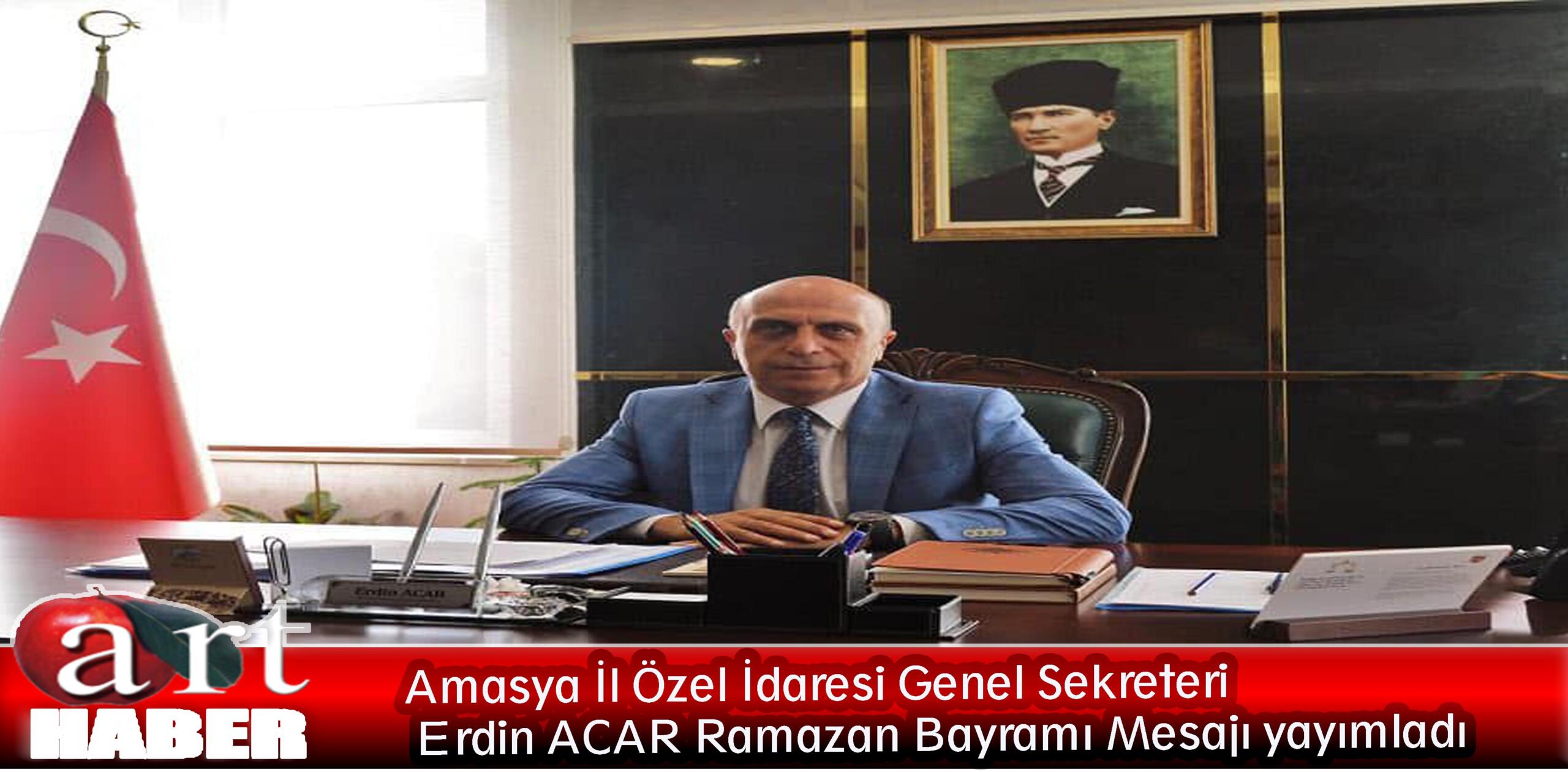 Amasya İl Özel İdaresi Genel Sekreteri Erdin ACAR’ın Ramazan Bayramı Mesajı