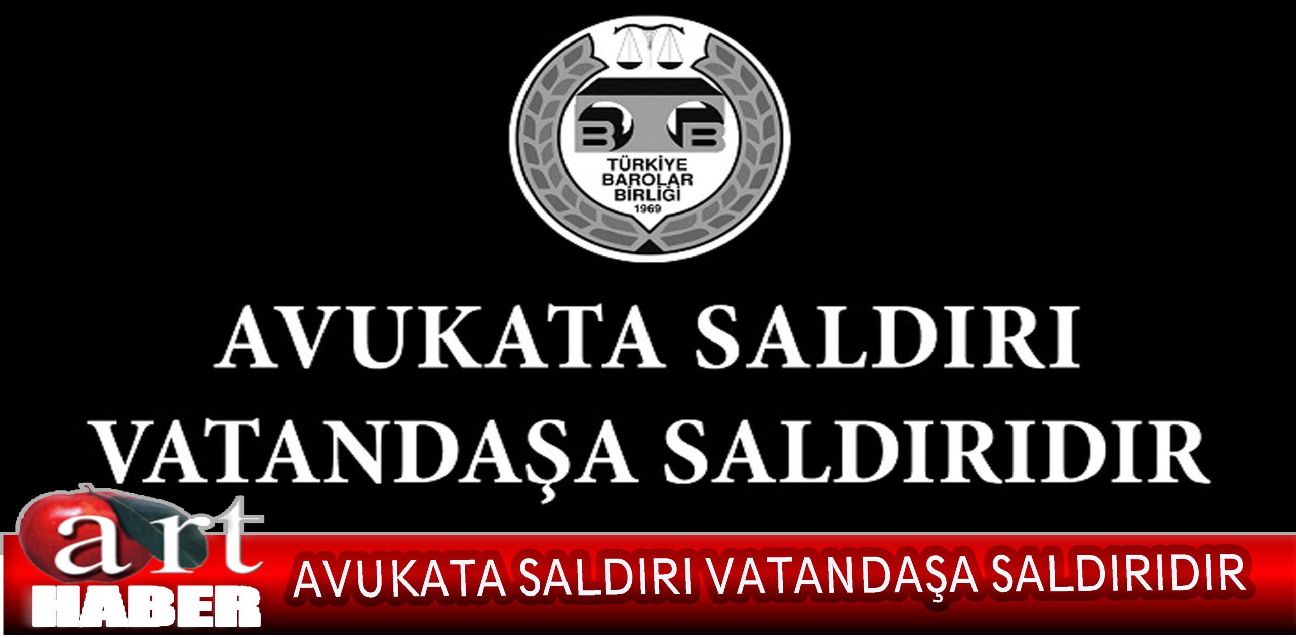 AVUKATA SALDIRI VATANDAŞA SALDIRIDIR