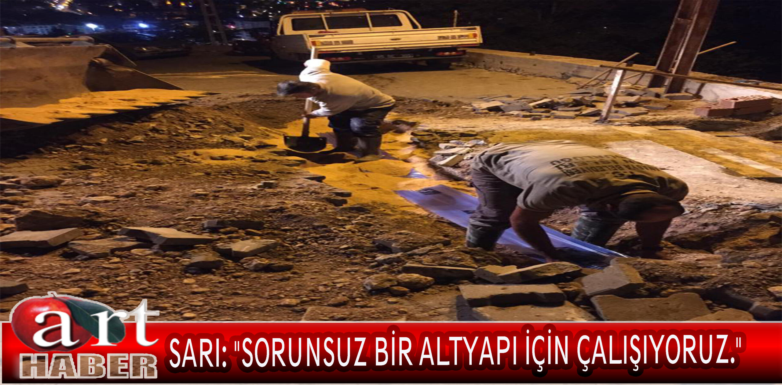 SARI: “SORUNSUZ BİR ALTYAPI İÇİN ÇALIŞIYORUZ.”